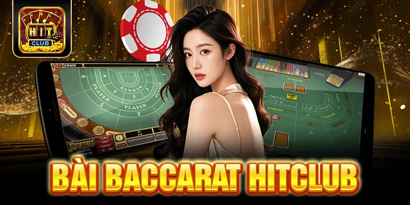 Bài Baccarat HITCLUB - Game Bài Giải Trí Đỉnh Cao 2025 1 Bài Baccarat HITCLUB - Game Bài Giải Trí Đỉnh Cao 2025
