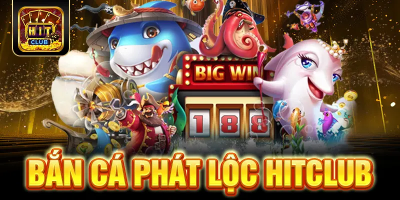 Bắn Cá Phát Lộc HITCLUB - Tựa Game Đổi Thưởng Cực Lớn