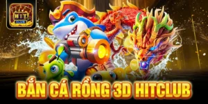 Bắn Cá Rồng 3D HITCLUB - Cơ Hội Đổi Đời Giờ Đây Không Còn Xa
