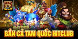 Bắn Cá Tam Quốc HITCLUB - Săn Cá Dưới Lòng Đại Dương 2025