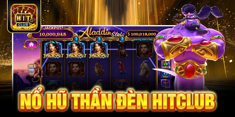 Nổ Hũ Thần Đèn HITCLUB - Bí Quyết Chơi Luôn Thắng Từ Cao Thủ 1 Nổ Hũ Thần Đèn HITCLUB - Bí Quyết Chơi Luôn Thắng Từ Cao Thủ