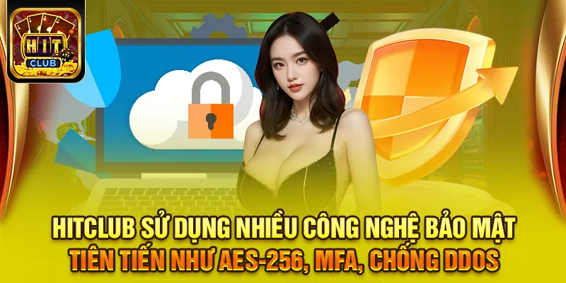 HITCLUB sử dụng nhiều công nghệ bảo mật tiên tiến như AES-256, MFA, chống DDoS